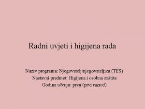 Radni uvjeti i higijena rada Naziv programa Njegovateljnjegovateljica