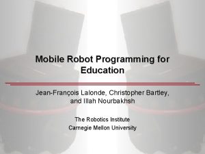 Mobile Robot Programming for Education JeanFranois Lalonde Christopher