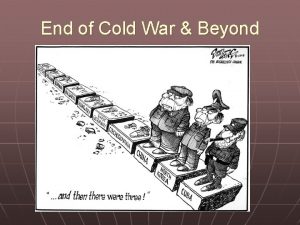 End of Cold War Beyond End of the