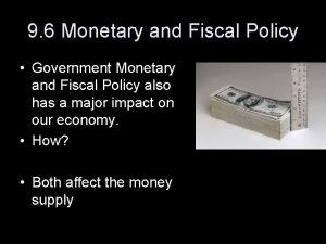 9 6 Monetary and Fiscal Policy Government Monetary