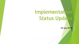 Implementation Status Update 18 July2018 Contents 1 Project