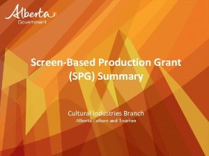 ScreenBased Production Grant SPG Summary Cultural Industries Branch