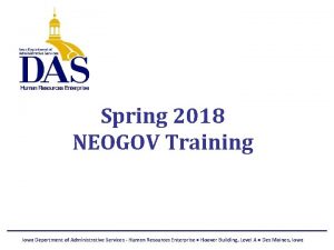 Spring 2018 NEOGOV Training Iowa Department of Administrative