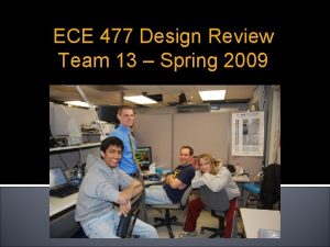 ECE 477 Design Review Team 13 Spring 2009