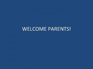 WELCOME PARENTS Tonights Schedule 1 2 3 4