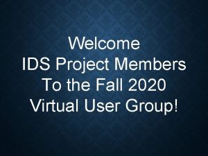 Welcome IDS Project Members To the Fall 2020