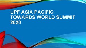 UPF ASIA PACIFIC TOWARDS WORLD SUMMIT 2020 Seven