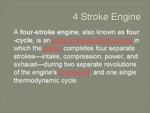 4 Stroke Engine A fourstroke engine also known