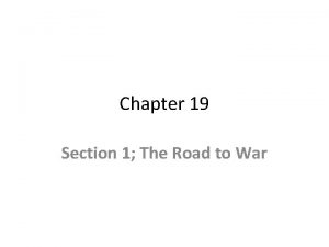 Chapter 19 Section 1 The Road to War