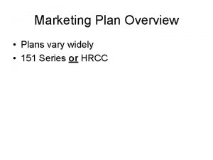 Marketing Plan Overview Plans vary widely 151 Series