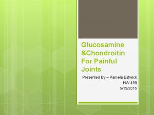 Glucosamine Chondroitin For Painful Joints Presented By Pamela