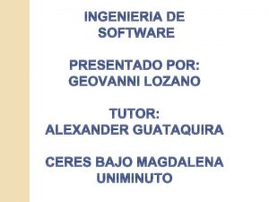 INGENIERIA DE SOFTWARE PRESENTADO POR GEOVANNI LOZANO TUTOR