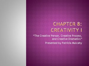 The Creative Person Creative Process and Creative Dramatics