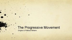 The Progressive Movement Origins Political Reform The Progressive