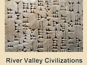 River Valley Civilizations TIGRISEUPHRATES Mesopotamia land between rivers