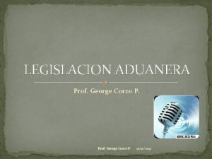 LEGISLACION ADUANERA Prof George Corzo P 21122021 POR