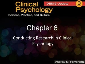 Chapter 6 Conducting Research in Clinical Psychology Conducting