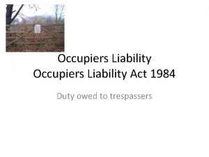 Occupiers Liability Act 1984 Duty owed to trespassers