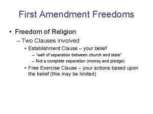 First Amendment Freedoms Freedom of Religion Two Clauses