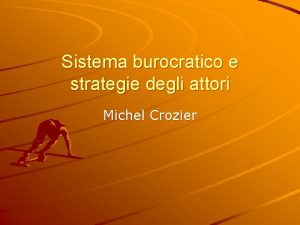 Sistema burocratico e strategie degli attori Michel Crozier