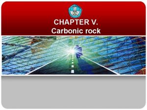 CHAPTER V Carbonic rock v Carbonic rock rock