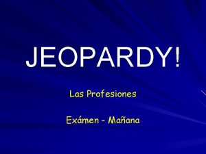 JEOPARDY Las Profesiones Exmen Maana LAS REGLAS Jugamos