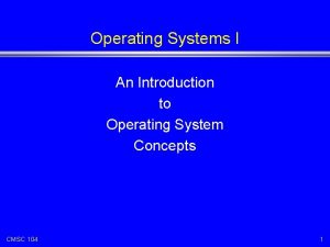 Operating Systems I An Introduction to Operating System