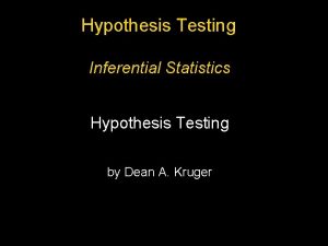 Hypothesis Testing Inferential Statistics Hypothesis Testing by Dean
