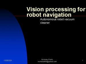 Vision processing for robot navigation Autonomous robot vacuum
