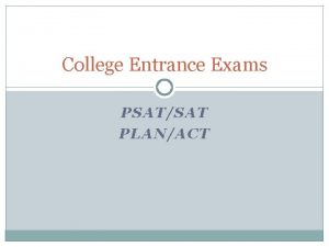College Entrance Exams PSATSAT PLANACT PSAT Preliminary Scholastic