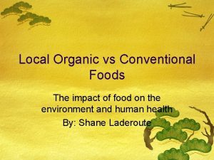 Local Organic vs Conventional Foods The impact of