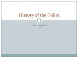 History of the Toilet TOBY NIERRAS 420 Going