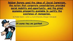 Robber Barons used the ideas of Social Darwinism