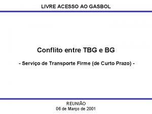 LIVRE ACESSO AO GASBOL Conflito entre TBG e