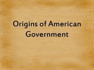 Origins of American Government English colonist brought three