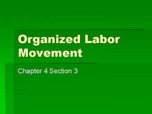 Organized Labor Movement Chapter 4 Section 3 Organized