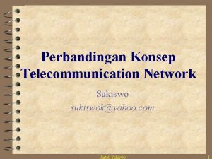 Perbandingan Konsep Telecommunication Network Sukiswo sukiswokyahoo com Jartel