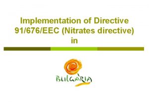 Implementation of Directive 91676EEC Nitrates directive in Bulgaria