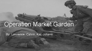 Operation Market Garden By Lawrence Calvin Kai Johann