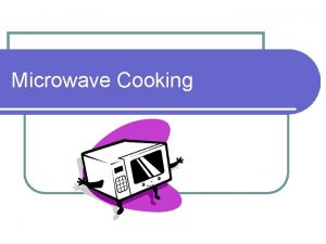 Microwave Cooking Why is microwave cooking important to