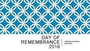 DAY OF REMEMBRANCE 2016 Japanese American Internment PEARL