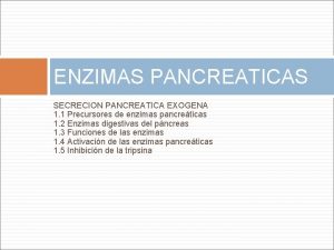 ENZIMAS PANCREATICAS SECRECION PANCREATICA EXOGENA 1 1 Precursores