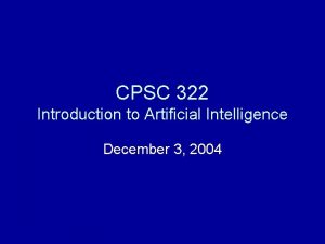 CPSC 322 Introduction to Artificial Intelligence December 3