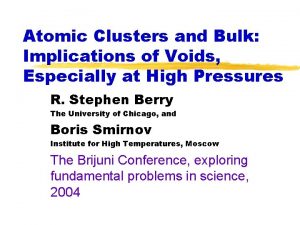 Atomic Clusters and Bulk Implications of Voids Especially