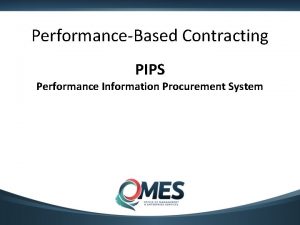 PerformanceBased Contracting PIPS Performance Information Procurement System PerformanceBased