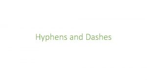 Hyphens and Dashes Hyphen Rules Hyphens are used