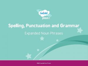 Spelling Punctuation and Grammar Expanded Noun Phrases Year