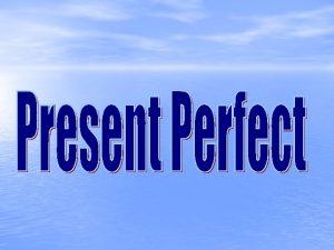 Present Perfect have has V 3 have not