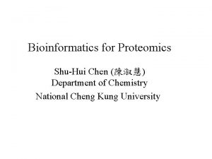 Bioinformatics for Proteomics ShuHui Chen Department of Chemistry