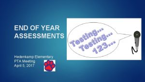 END OF YEAR ASSESSMENTS Hedenkamp Elementary PTA Meeting